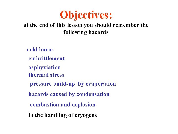 Objectives: at the end of this lesson you should remember the following hazards cold