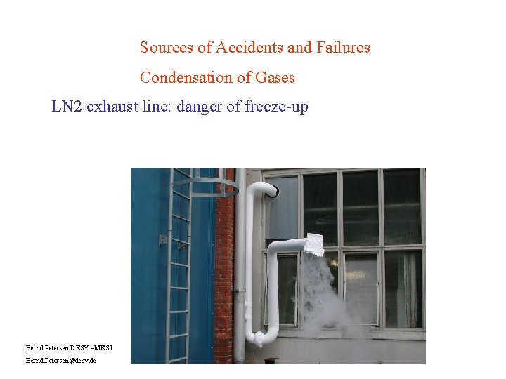 Sources of Accidents and Failures Condensation of Gases LN 2 exhaust line: danger of