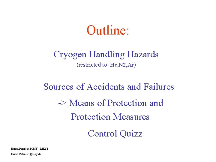 Outline: Cryogen Handling Hazards (restricted to: He, N 2, Ar) Sources of Accidents and