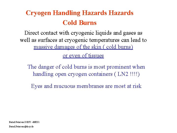 Cryogen Handling Hazards Cold Burns Direct contact with cryogenic liquids and gases as well