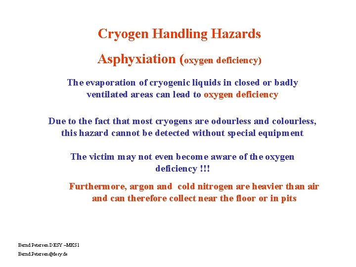 Cryogen Handling Hazards Asphyxiation (oxygen deficiency) The evaporation of cryogenic liquids in closed or