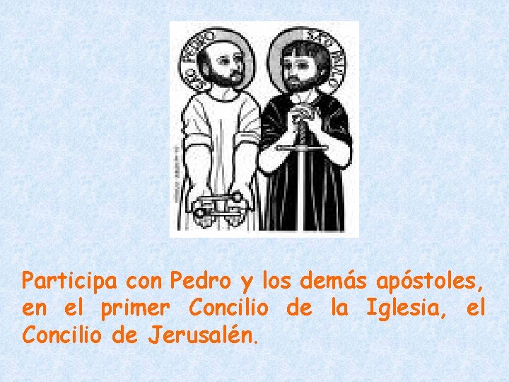 Participa con Pedro y los demás apóstoles, en el primer Concilio de la Iglesia,