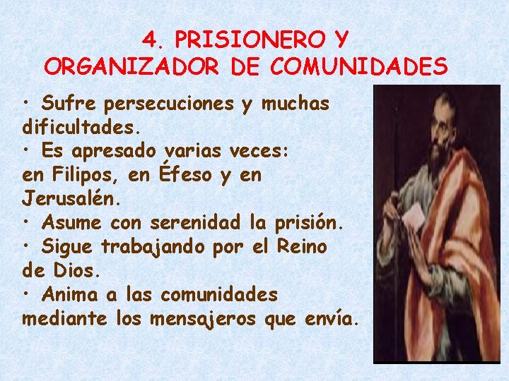 4. PRISIONERO Y ORGANIZADOR DE COMUNIDADES • Sufre persecuciones y muchas dificultades. • Es