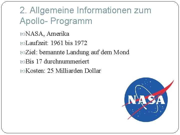 2. Allgemeine Informationen zum Apollo- Programm NASA, Amerika Laufzeit: 1961 bis 1972 Ziel: bemannte