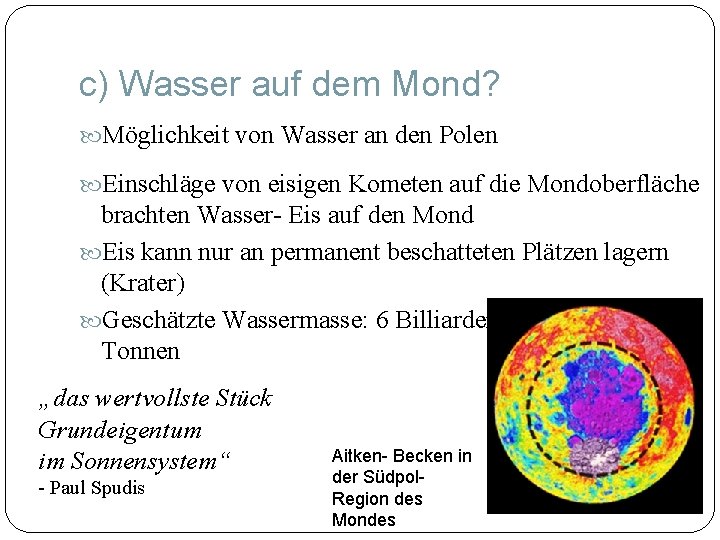 c) Wasser auf dem Mond? Möglichkeit von Wasser an den Polen Einschläge von eisigen