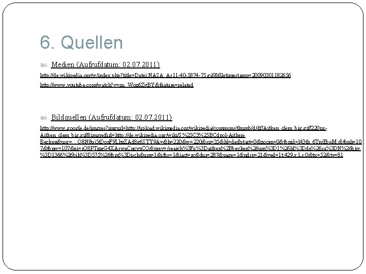 6. Quellen Medien (Aufrufdatum: 02. 07. 2011) http: //de. wikipedia. org/w/index. php? title=Datei: NASA_As