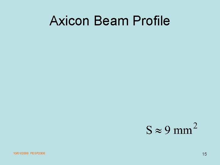 Axicon Beam Profile 10/01/2008 PESP 2008 15 