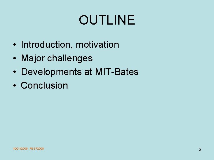 OUTLINE • • Introduction, motivation Major challenges Developments at MIT-Bates Conclusion 10/01/2008 PESP 2008