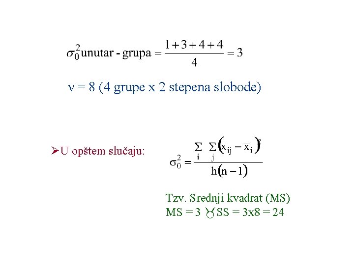 ν = 8 (4 grupe x 2 stepena slobode) ØU opštem slučaju: Tzv. Srednji