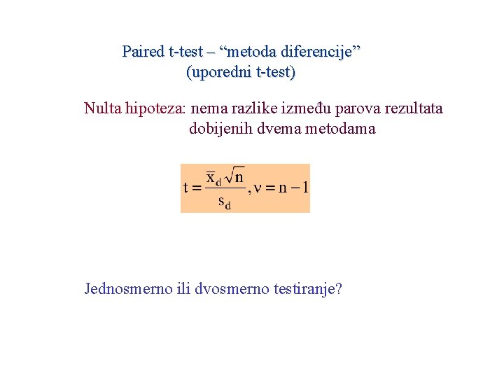 Paired t-test – “metoda diferencije” (uporedni t-test) Nulta hipoteza: nema razlike između parova rezultata