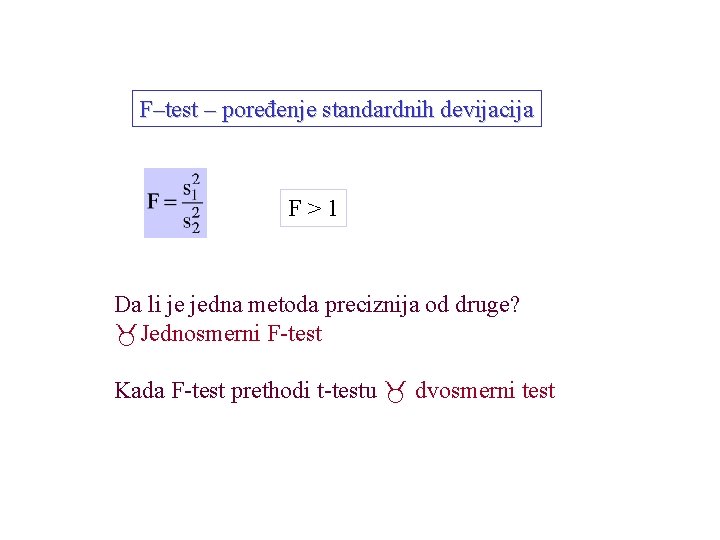 F–test – poređenje standardnih devijacija F > 1 Da li je jedna metoda preciznija