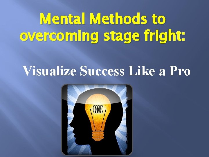 Mental Methods to overcoming stage fright: Visualize Success Like a Pro 