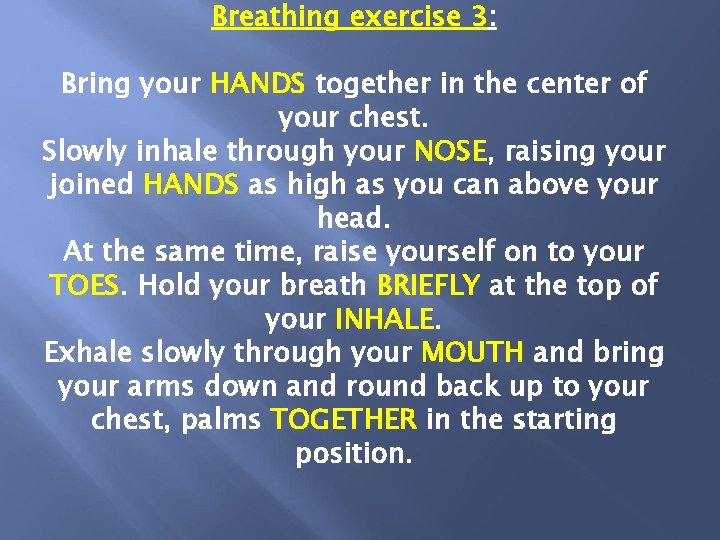 Breathing exercise 3: Bring your HANDS together in the center of your chest. Slowly