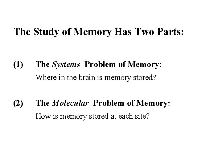 The Study of Memory Has Two Parts: (1) The Systems Problem of Memory: Where