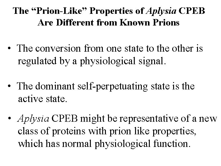 The “Prion-Like” Properties of Aplysia CPEB Are Different from Known Prions • The conversion