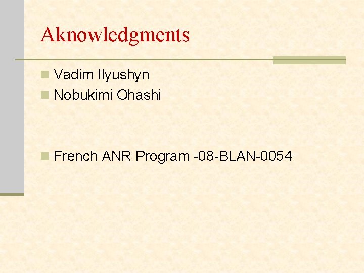 Aknowledgments n Vadim Ilyushyn n Nobukimi Ohashi n French ANR Program -08 -BLAN-0054 