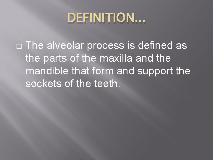 DEFINITION. . . The alveolar process is defined as the parts of the maxilla