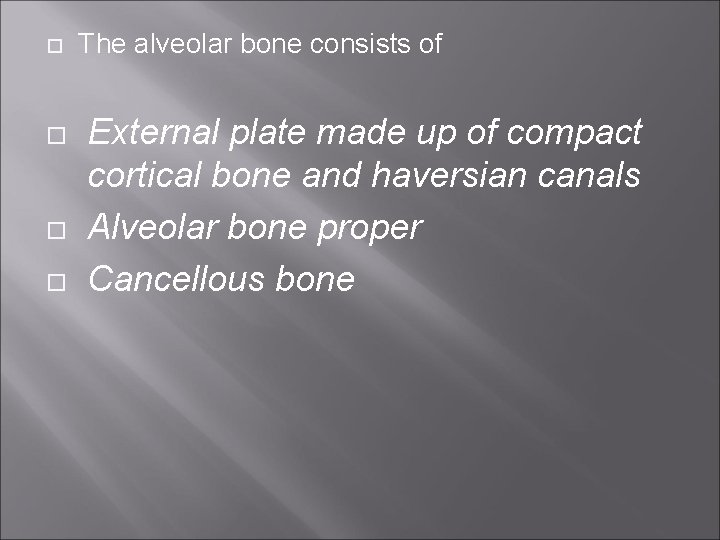  The alveolar bone consists of External plate made up of compact cortical bone