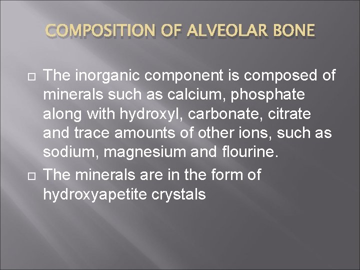 COMPOSITION OF ALVEOLAR BONE The inorganic component is composed of minerals such as calcium,