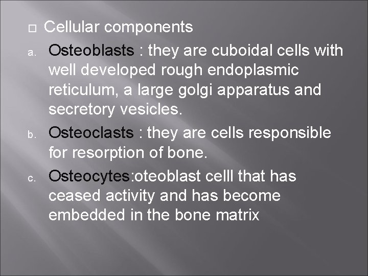  a. b. c. Cellular components Osteoblasts : they are cuboidal cells with well