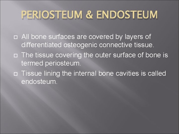 PERIOSTEUM & ENDOSTEUM All bone surfaces are covered by layers of differentiated osteogenic connective