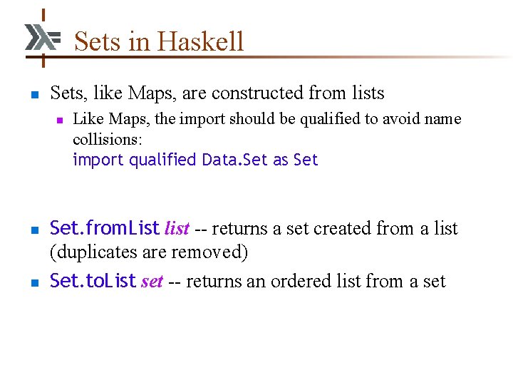Sets in Haskell n Sets, like Maps, are constructed from lists n n n Sets in Haskell n Sets, like Maps, are constructed from lists n n n