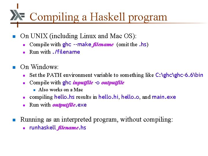 Compiling a Haskell program n On UNIX (including Linux and Mac OS): n n Compiling a Haskell program n On UNIX (including Linux and Mac OS): n n