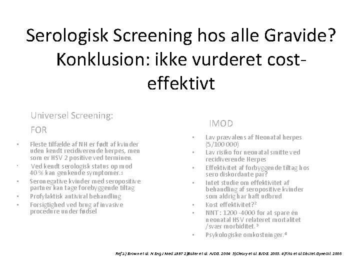 Serologisk Screening hos alle Gravide? Konklusion: ikke vurderet costeffektivt Universel Screening: FOR • •