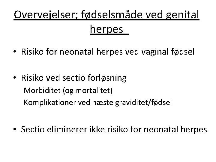 Overvejelser; fødselsmåde ved genital herpes • Risiko for neonatal herpes ved vaginal fødsel •