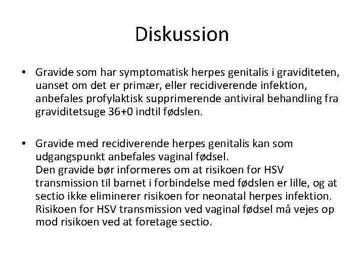 Diskussion • Gravide som har symptomatisk herpes genitalis i graviditeten, uanset om det er