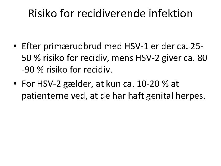 Risiko for recidiverende infektion • Efter primærudbrud med HSV-1 er der ca. 2550 %