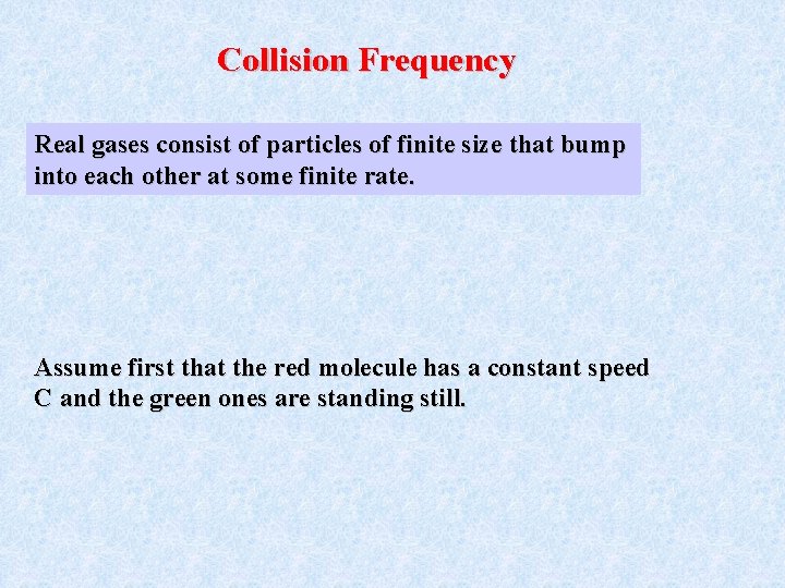 Collision Frequency Real gases consist of particles of finite size that bump into each