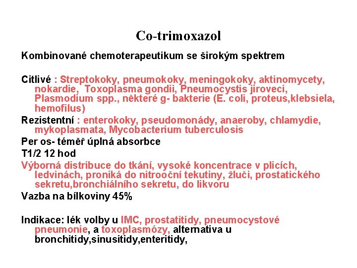 Co-trimoxazol Kombinované chemoterapeutikum se širokým spektrem Citlivé : Streptokoky, pneumokoky, meningokoky, aktinomycety, nokardie, Toxoplasma