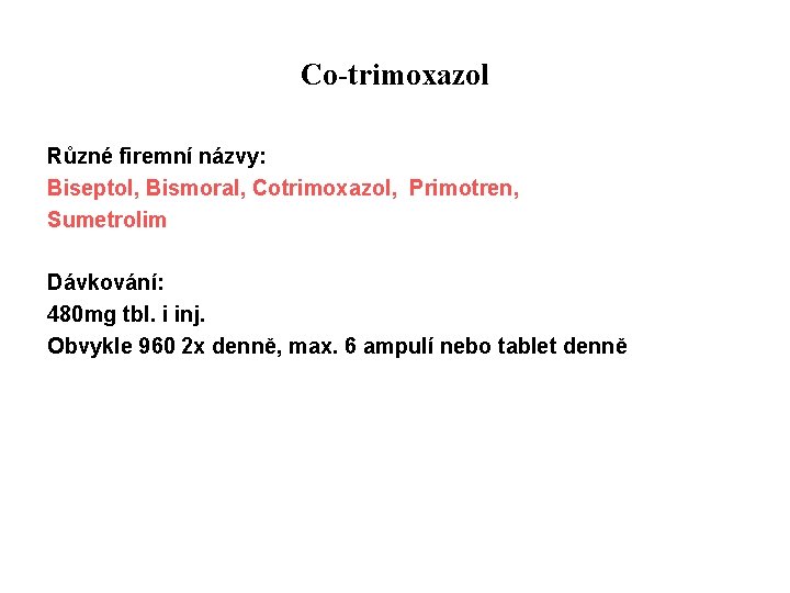Co-trimoxazol Různé firemní názvy: Biseptol, Bismoral, Cotrimoxazol, Primotren, Sumetrolim Dávkování: 480 mg tbl. i