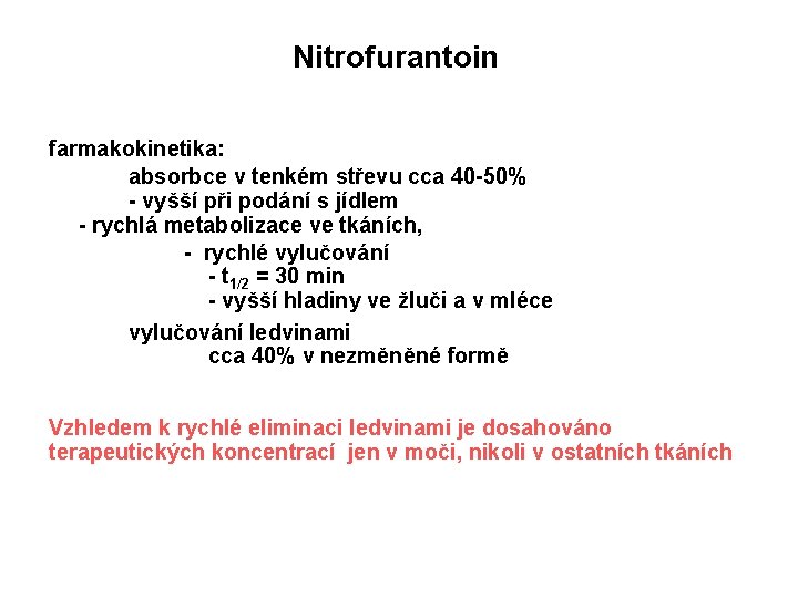 Nitrofurantoin farmakokinetika: absorbce v tenkém střevu cca 40 -50% - vyšší při podání s