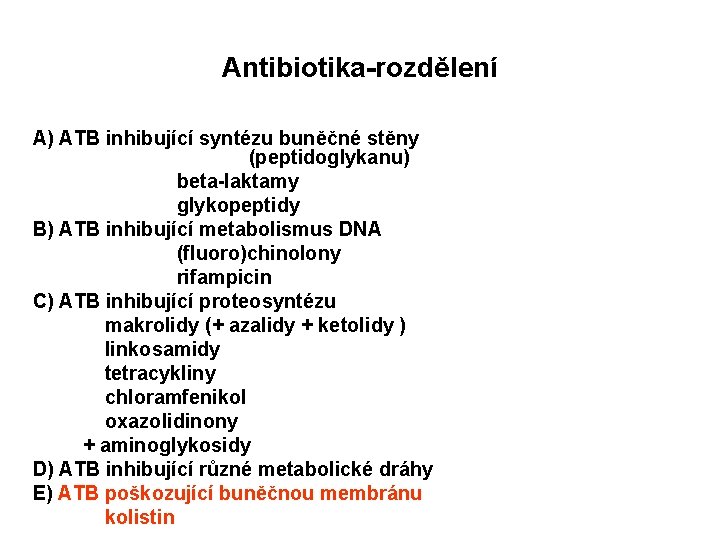 Antibiotika-rozdělení A) ATB inhibující syntézu buněčné stěny (peptidoglykanu) beta-laktamy glykopeptidy B) ATB inhibující metabolismus