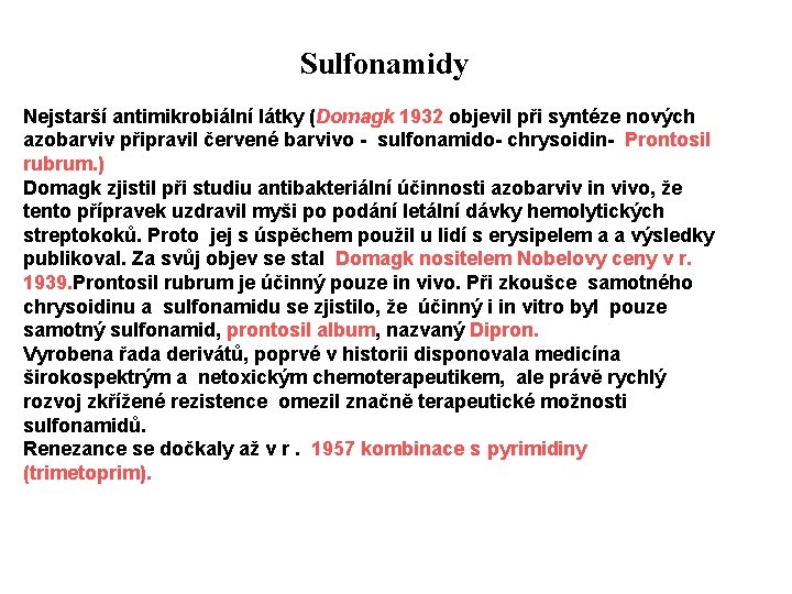 Sulfonamidy Nejstarší antimikrobiální látky (Domagk 1932 objevil při syntéze nových azobarviv připravil červené barvivo