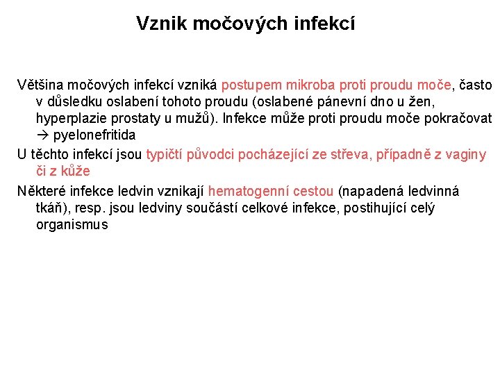 Vznik močových infekcí Většina močových infekcí vzniká postupem mikroba proti proudu moče, často v