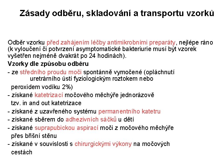  Zásady odběru, skladování a transportu vzorků Odběr vzorku před zahájením léčby antimikrobními preparáty,