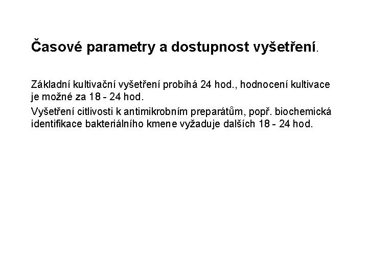 Časové parametry a dostupnost vyšetření. Základní kultivační vyšetření probíhá 24 hod. , hodnocení kultivace