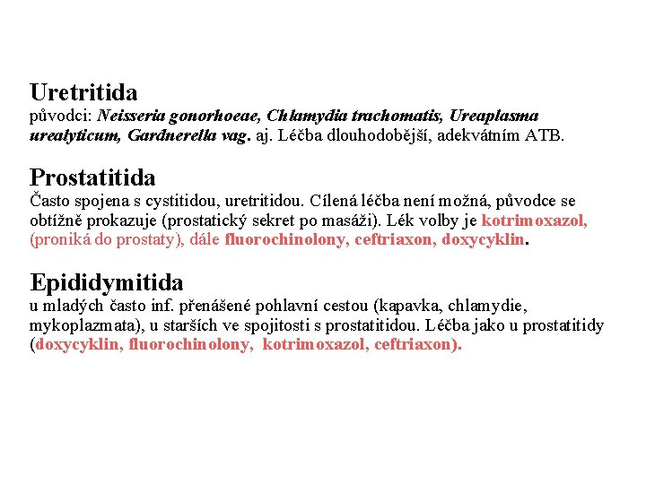 Uretritida původci: Neisseria gonorhoeae, Chlamydia trachomatis, Ureaplasma urealyticum, Gardnerella vag. aj. Léčba dlouhodobější, adekvátním