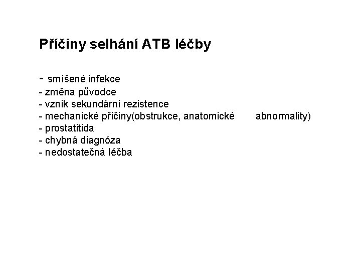 Příčiny selhání ATB léčby - smíšené infekce - změna původce - vznik sekundární rezistence