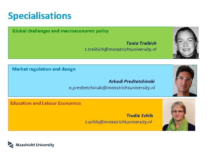 Specialisations Global challenges and macroeconomic policy Tania Treibich t. treibich@maastrichtuniversity. nl Market regulation and