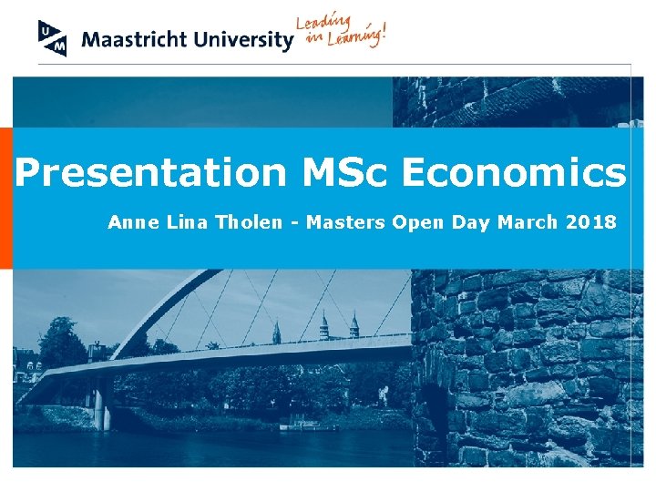 Presentation MSc Economics Anne Lina Tholen - Masters Open Day March 2018 Presentation MSc Economics Anne Lina Tholen - Masters Open Day March 2018