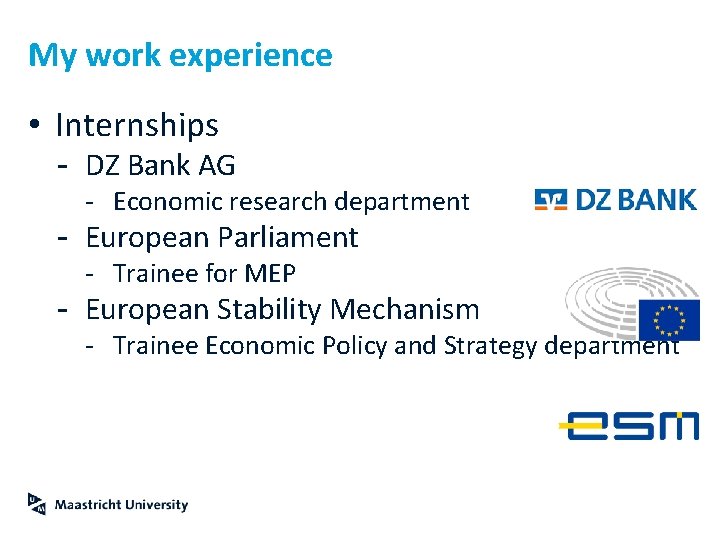 My work experience • Internships - DZ Bank AG - Economic research department -