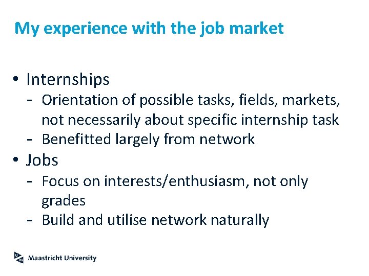 My experience with the job market • Internships - Orientation of possible tasks, fields,