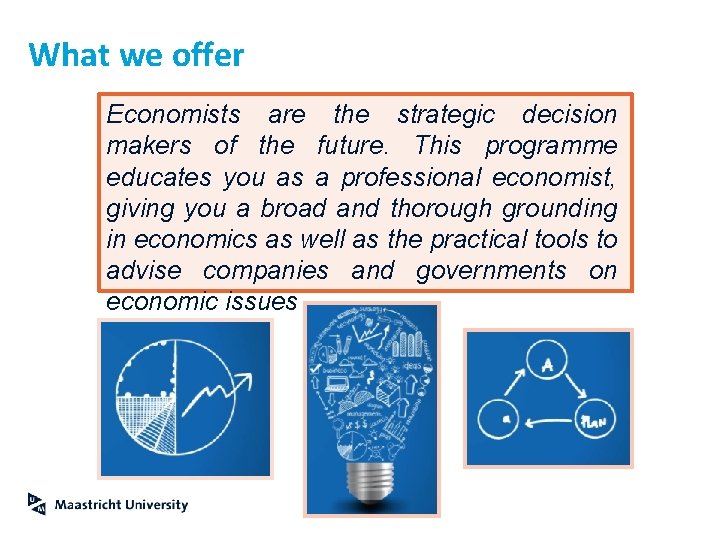 What we offer Economists are the strategic decision makers of the future. This programme