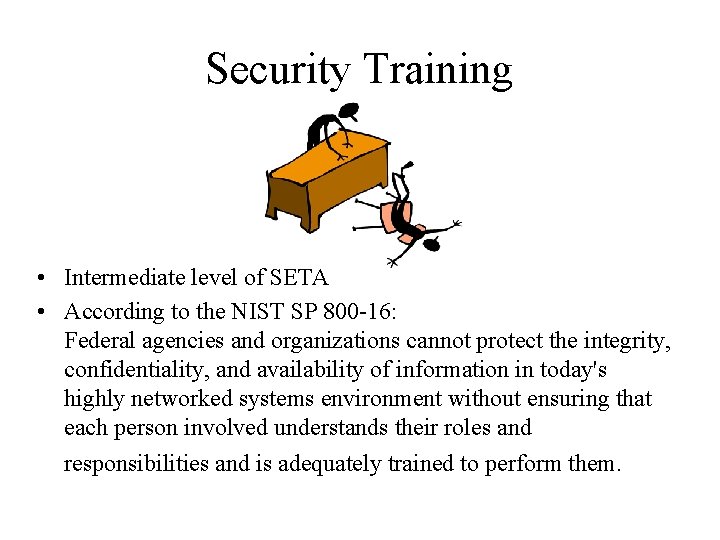 Security Training • Intermediate level of SETA • According to the NIST SP 800