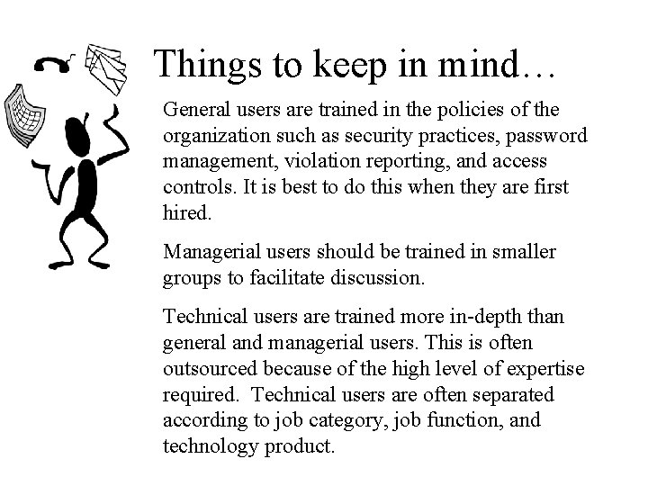 Things to keep in mind… General users are trained in the policies of the
