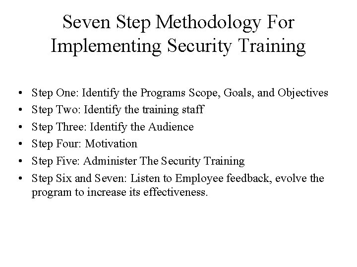 Seven Step Methodology For Implementing Security Training • • • Step One: Identify the